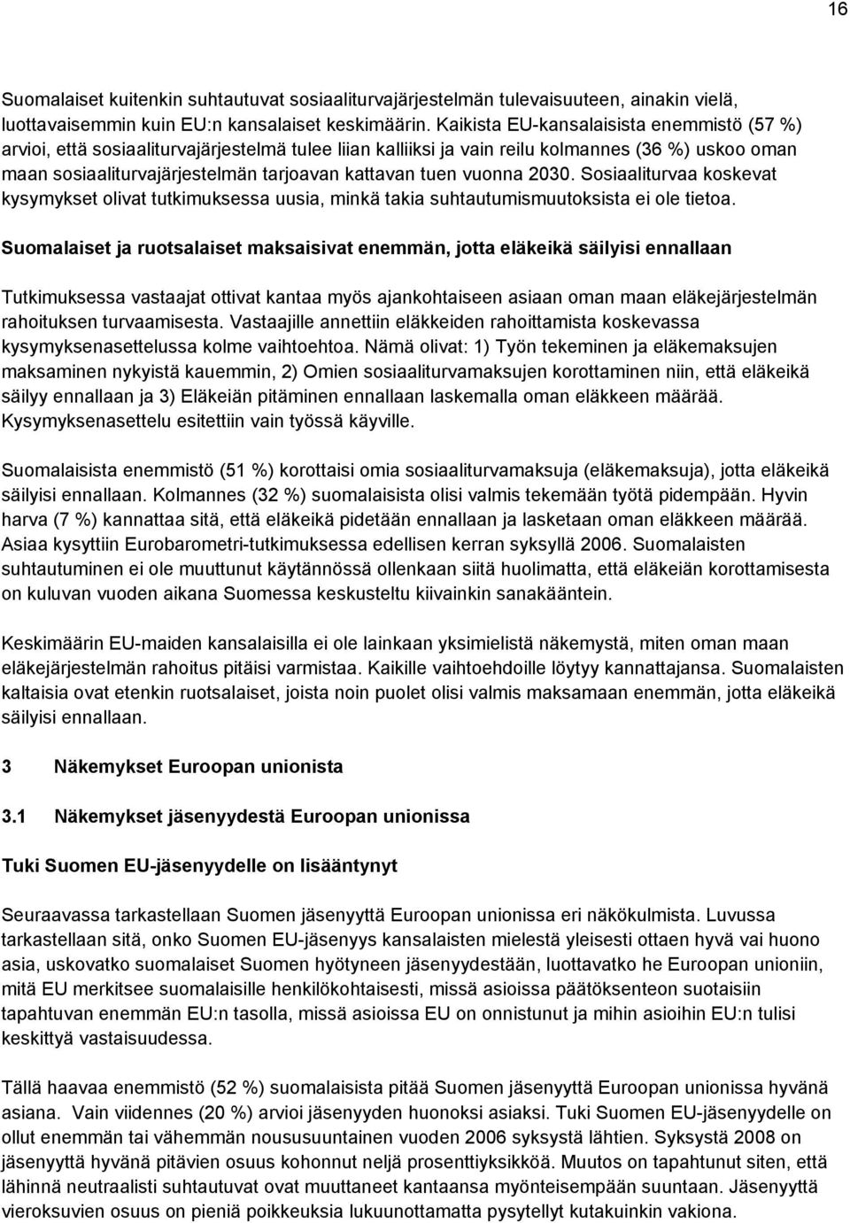 vuonna. Sosiaaliturvaa koskevat kysymykset olivat tutkimuksessa uusia, minkä takia suhtautumismuutoksista ei ole tietoa.