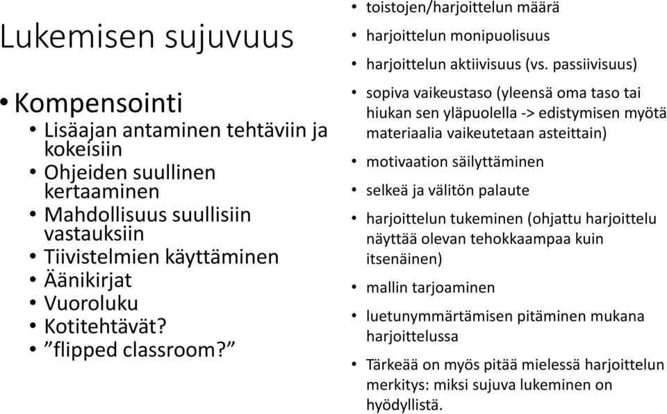 passiivisuus) sopiva vaikeustaso (yleensä oma taso tai hiukan sen yläpuolella -> edistymisen myötä materiaalia vaikeutetaan asteittain) motivaation säilyttäminen selkeä ja välitön