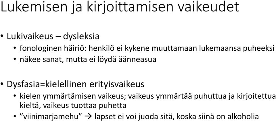 Dysfasia=kielellinen erityisvaikeus kielen ymmärtämisen vaikeus; vaikeus ymmärtää puhuttua