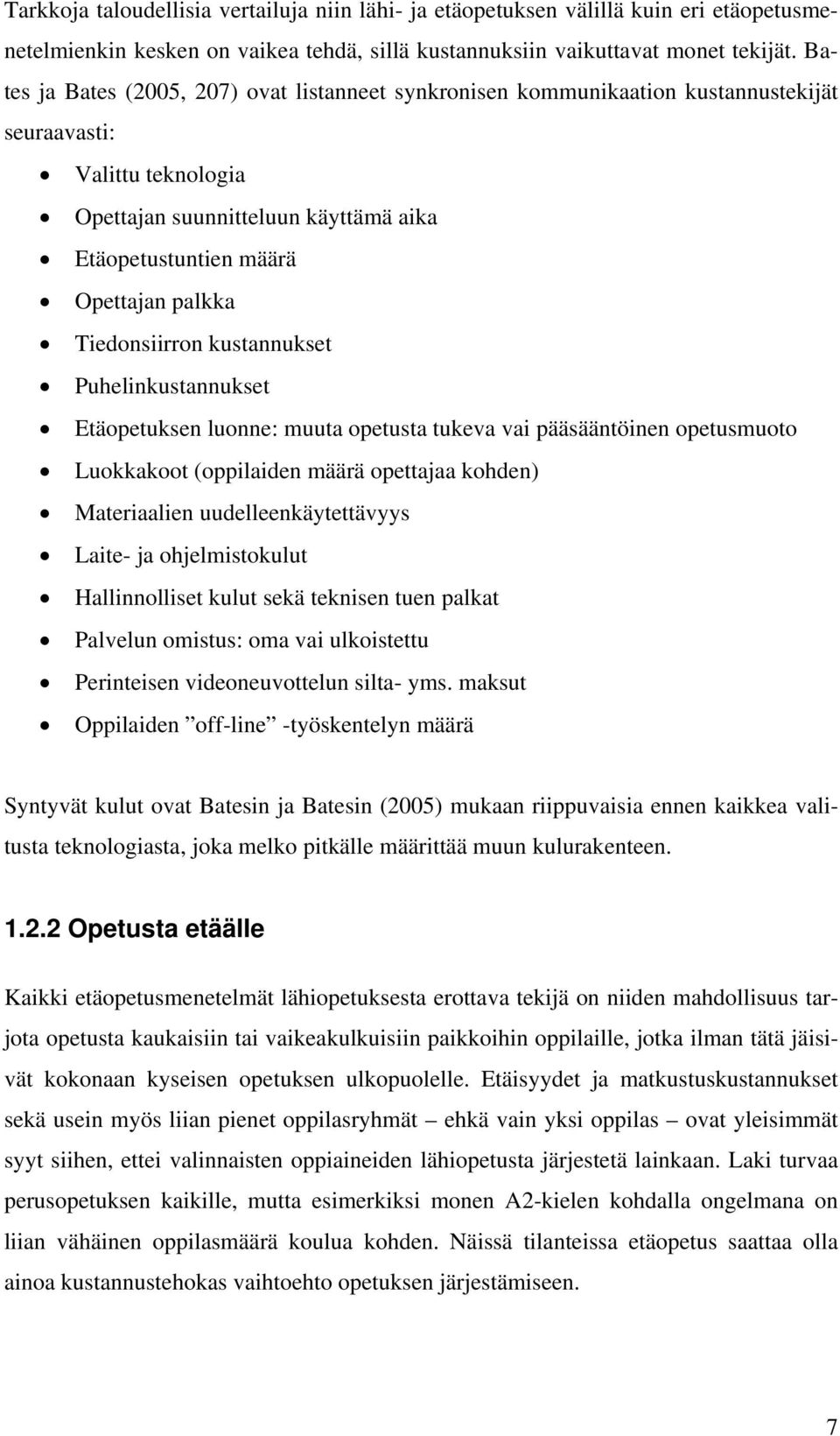 Tiedonsiirron kustannukset Puhelinkustannukset Etäopetuksen luonne: muuta opetusta tukeva vai pääsääntöinen opetusmuoto Luokkakoot (oppilaiden määrä opettajaa kohden) Materiaalien