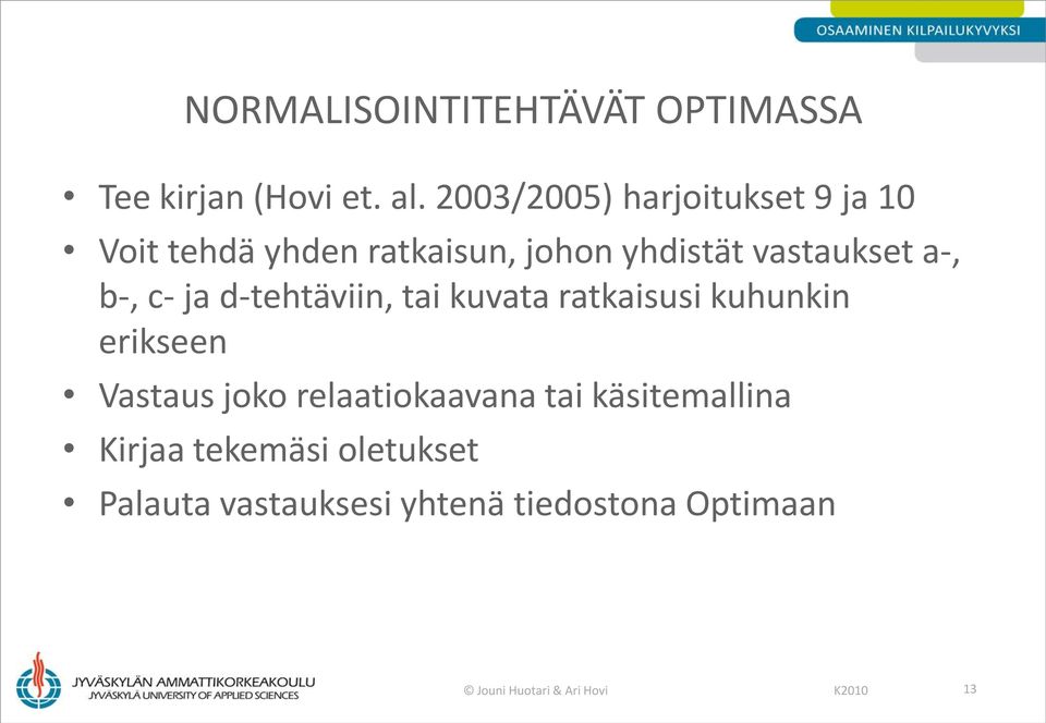 b-, c- ja d-tehtäviin, tai kuvata ratkaisusi kuhunkin erikseen Vastaus joko