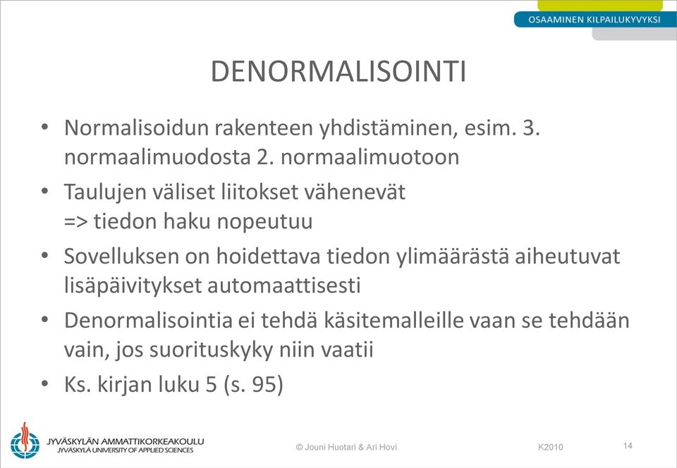 hoidettava tiedon ylimäärästä aiheutuvat lisäpäivitykset automaattisesti Denormalisointia ei tehdä