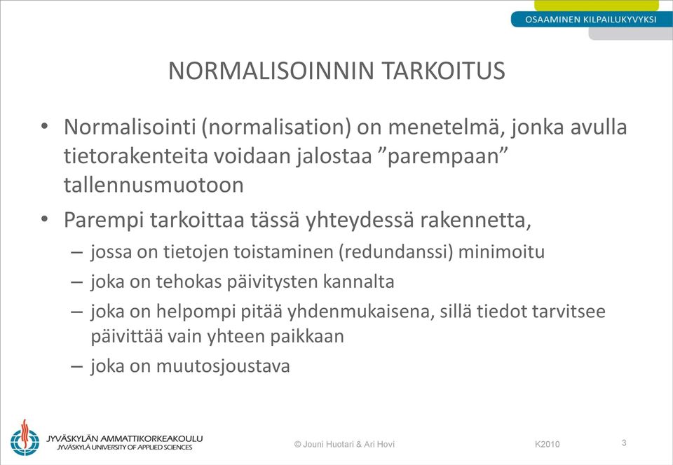 toistaminen (redundanssi) minimoitu joka on tehokas päivitysten kannalta joka on helpompi pitää