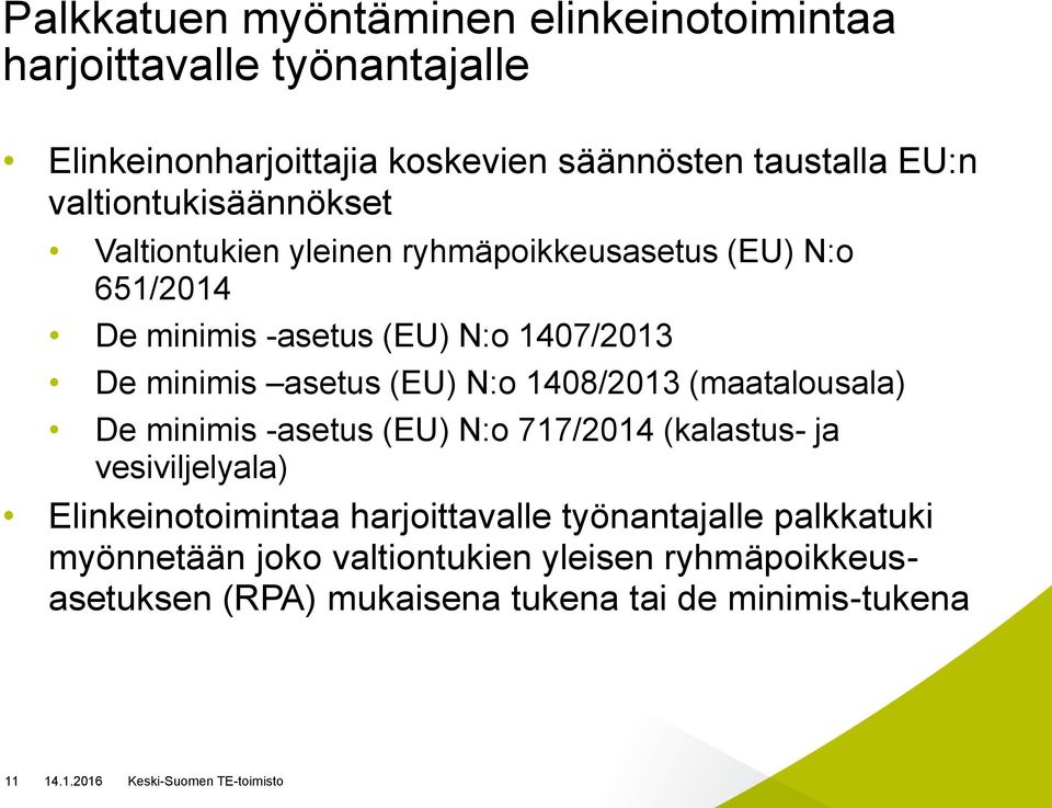 asetus (EU) N:o 1408/2013 (maatalousala) De minimis -asetus (EU) N:o 717/2014 (kalastus- ja vesiviljelyala) Elinkeinotoimintaa