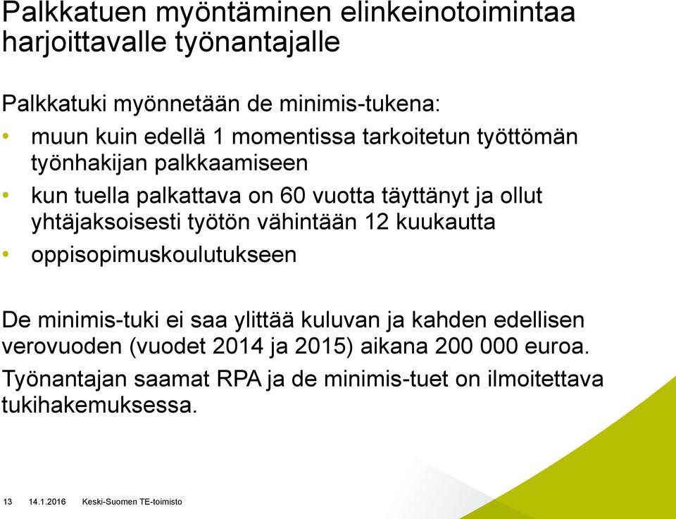 yhtäjaksoisesti työtön vähintään 12 kuukautta oppisopimuskoulutukseen De minimis-tuki ei saa ylittää kuluvan ja kahden