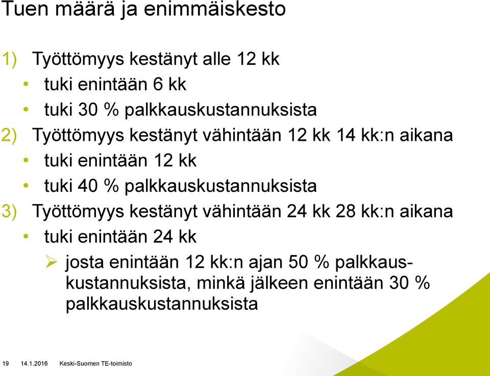 40 % palkkauskustannuksista 3) Työttömyys kestänyt vähintään 24 kk 28 kk:n aikana tuki enintään 24 kk