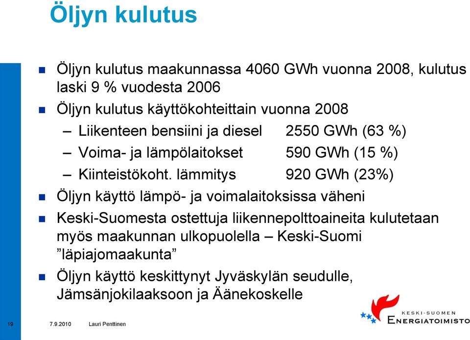 lämmitys 920 GWh (23%) Öljyn käyttö lämpö- ja voimalaitoksissa väheni Keski-Suomesta ostettuja liikennepolttoaineita