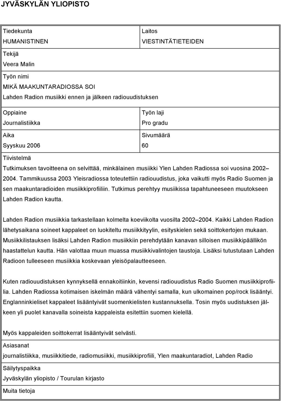 Tammikuussa 2003 Yleisradiossa toteutettiin radiouudistus, joka vaikutti myös Radio Suomen ja sen maakuntaradioiden musiikkiprofiiliin.