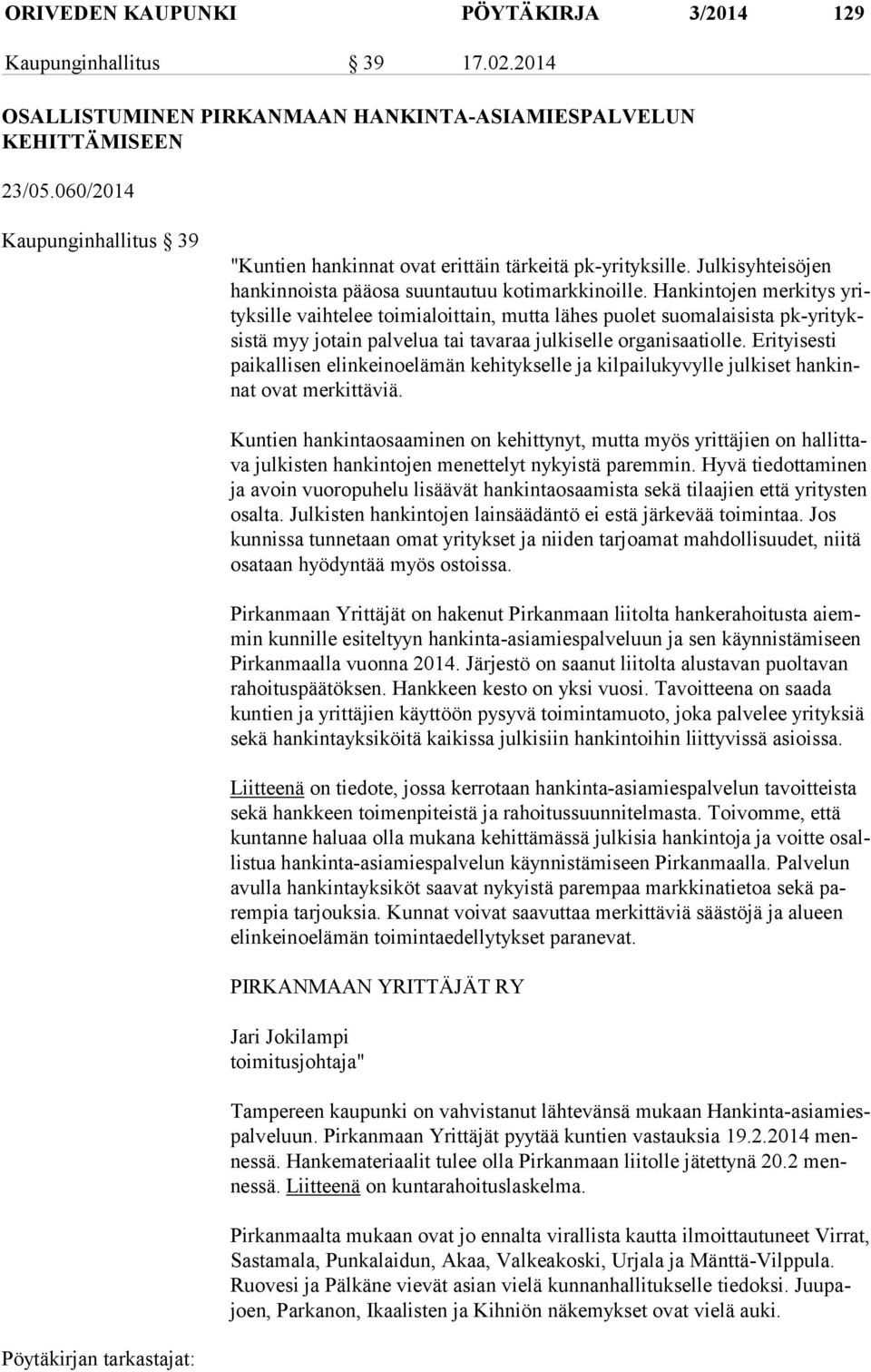 Hankintojen merkitys yrityk sil le vaihtelee toimialoittain, mutta lähes puolet suomalaisista pk-yri tyksis tä myy jotain palvelua tai tavaraa julkiselle organisaatiolle.