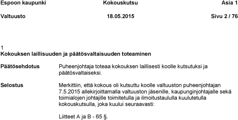 laillisesti koolle kutsutuksi ja päätösvaltaiseksi. Merkittiin, että kokous oli kutsuttu koolle valtuuston puheenjohtajan 7.
