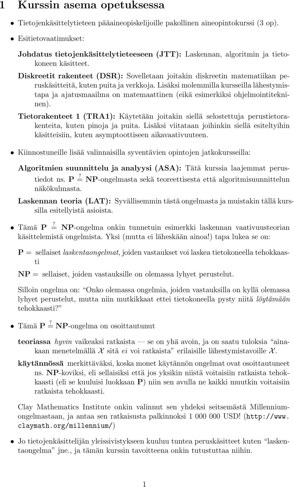 Diskreetit rakenteet (DSR): Sovelletaan joitakin diskreetin matematiikan peruskäsitteitä, kuten puita ja verkkoja.