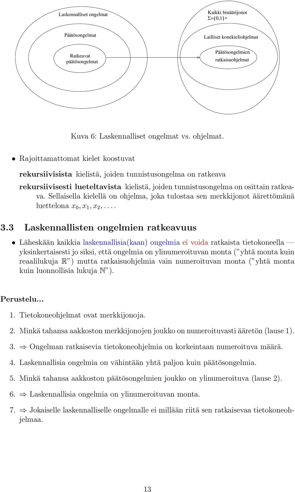 Sellaisella kielellä on ohjelma, joka tulostaa sen merkkijonot äärettömänä luettelona x 0, x 1, x 2,... 3.