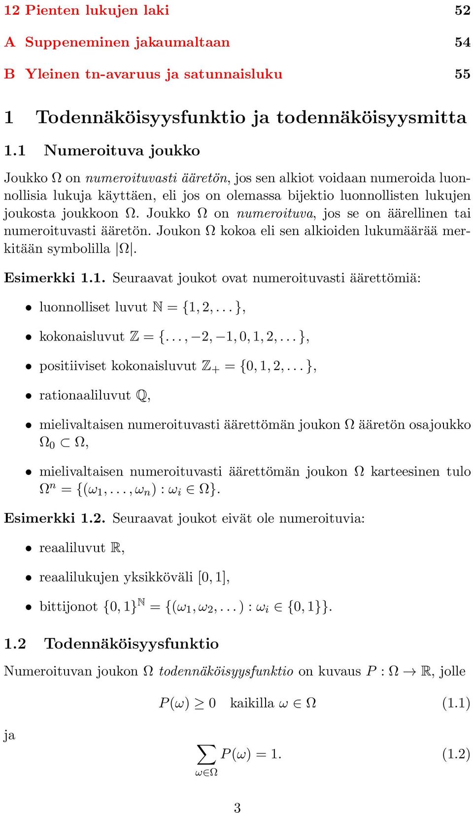 Joukko Ω on numeroituva, jos se on äärellinen tai numeroituvasti ääretön. Joukon Ω kokoa eli sen alkioiden lukumäärää merkitään symbolilla Ω. Esimerkki 1.