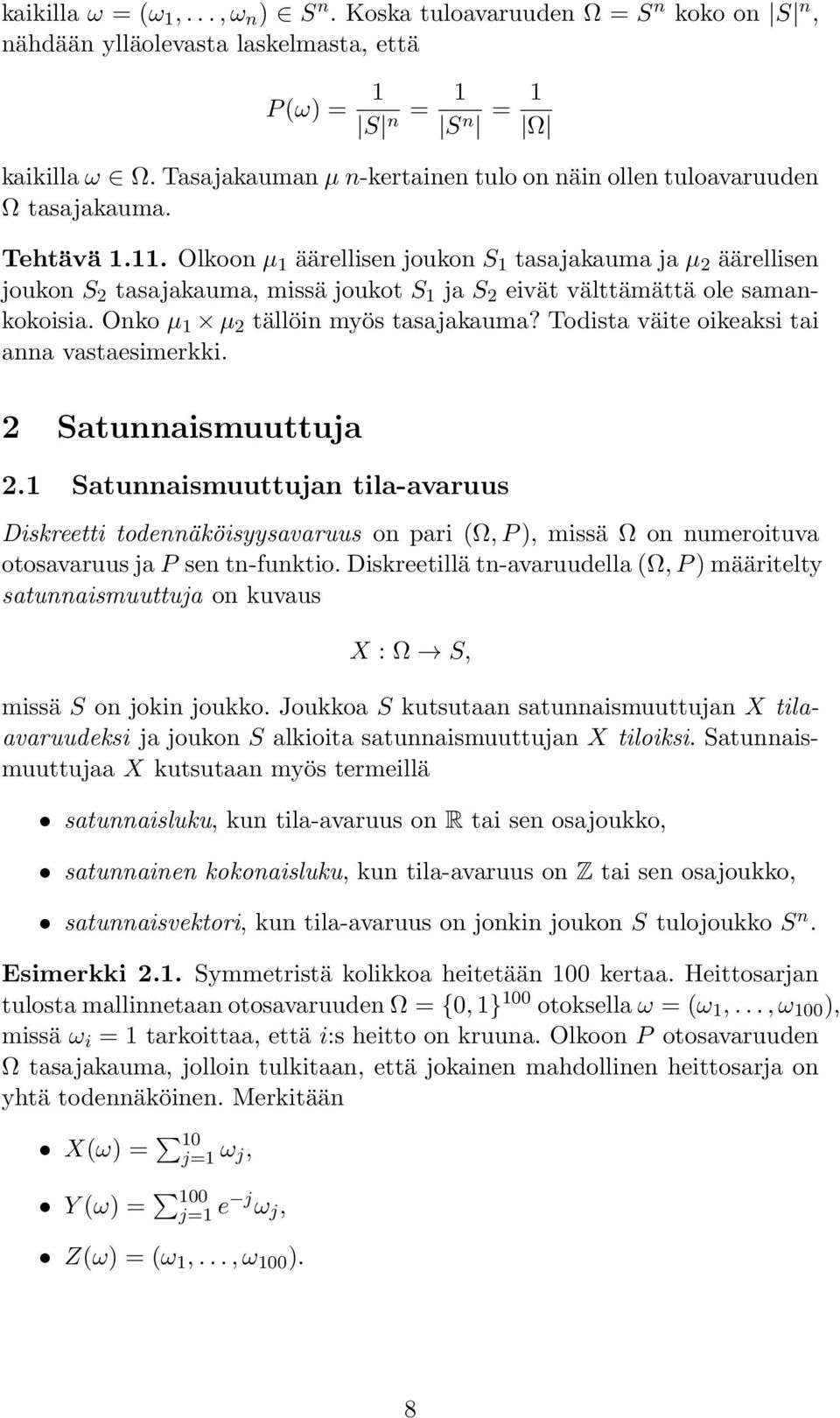 Olkoon µ 1 äärellisen joukon S 1 tasajakauma ja µ 2 äärellisen joukon S 2 tasajakauma, missä joukot S 1 ja S 2 eivät välttämättä ole samankokoisia. Onko µ 1 µ 2 tällöin myös tasajakauma?