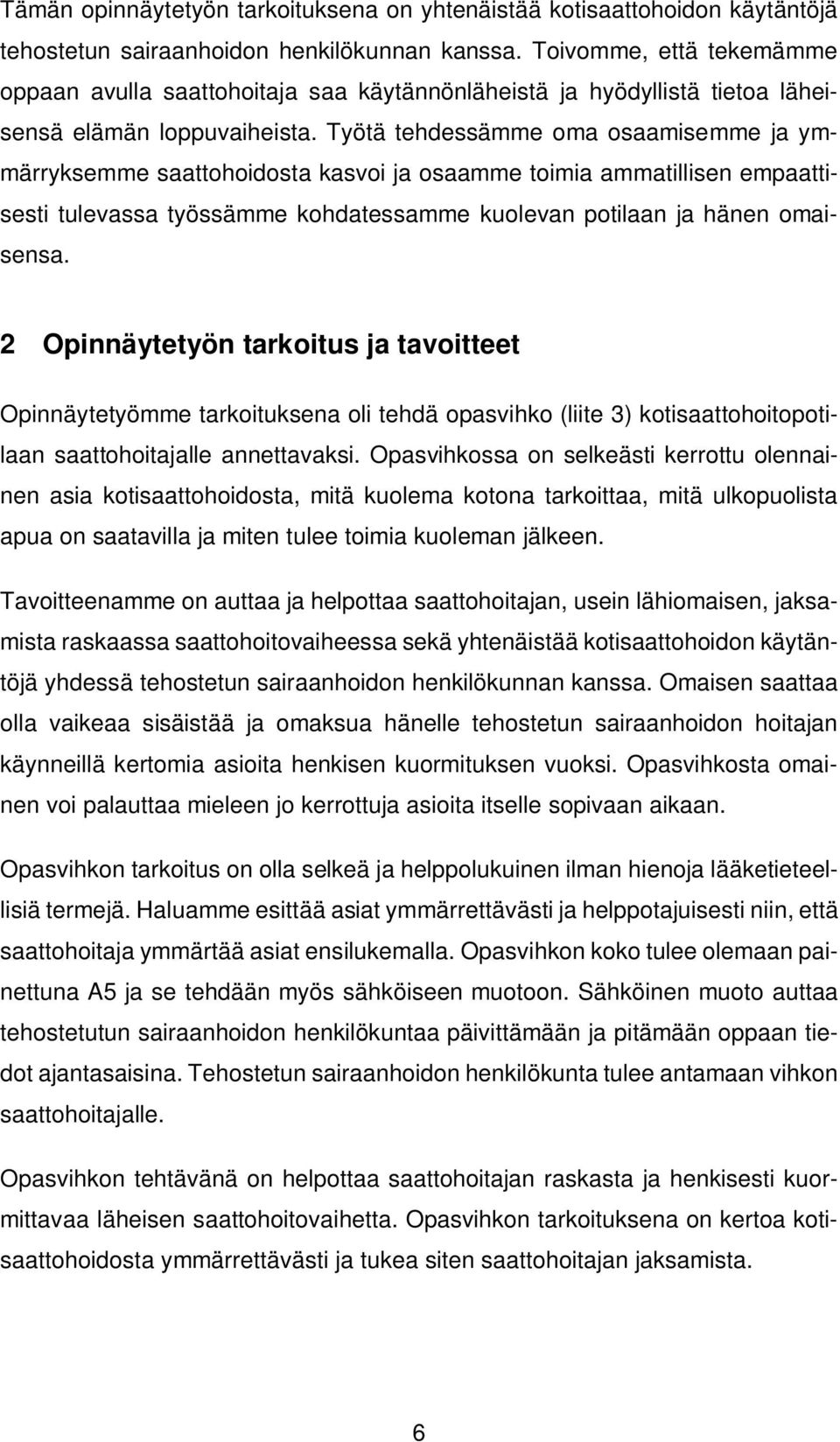 Työtä tehdessämme oma osaamisemme ja ymmärryksemme saattohoidosta kasvoi ja osaamme toimia ammatillisen empaattisesti tulevassa työssämme kohdatessamme kuolevan potilaan ja hänen omaisensa.