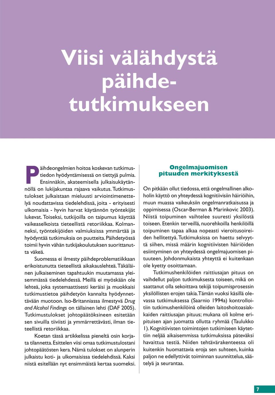 Toiseksi, tutkijoilla on taipumus käyttää vaikeaselkoista tieteellistä retoriikkaa. Kolmanneksi, työntekijöiden valmiuksissa ymmärtää ja hyödyntää tutkimuksia on puutteita.
