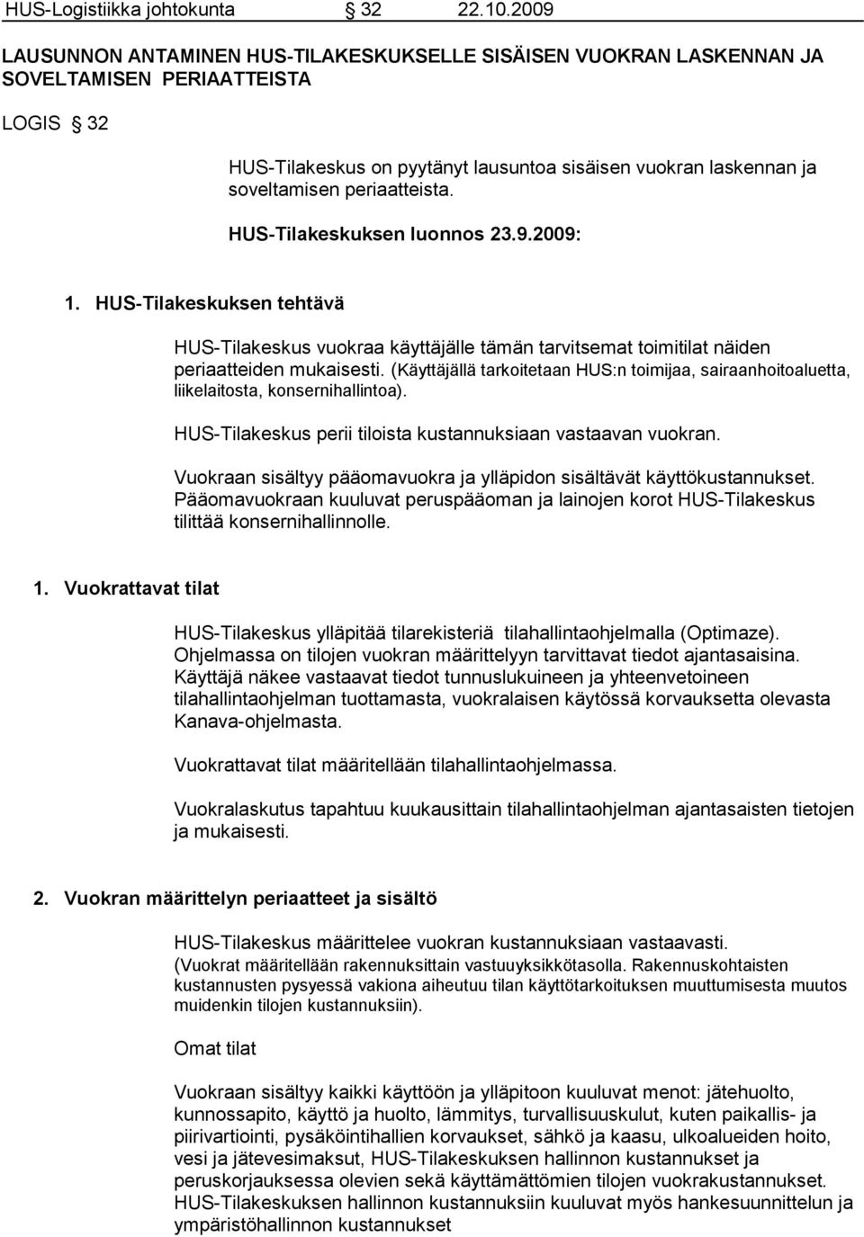 periaatteista. HUS-Tilakeskuksen luonnos 23.9.2009: 1. HUS-Tilakeskuksen tehtävä HUS-Tilakeskus vuokraa käyttäjälle tämän tarvitsemat toimitilat näiden periaatteiden mukaisesti.