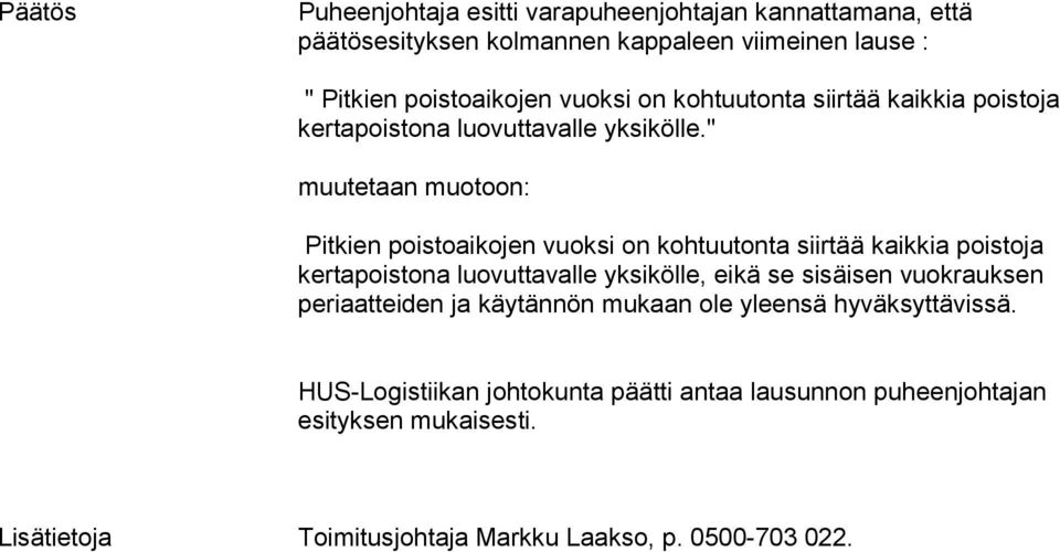 " muutetaan muotoon: Pitkien poistoaikojen vuoksi on kohtuutonta siirtää kaikkia poistoja kertapoistona luovuttavalle yksikölle, eikä se sisäisen