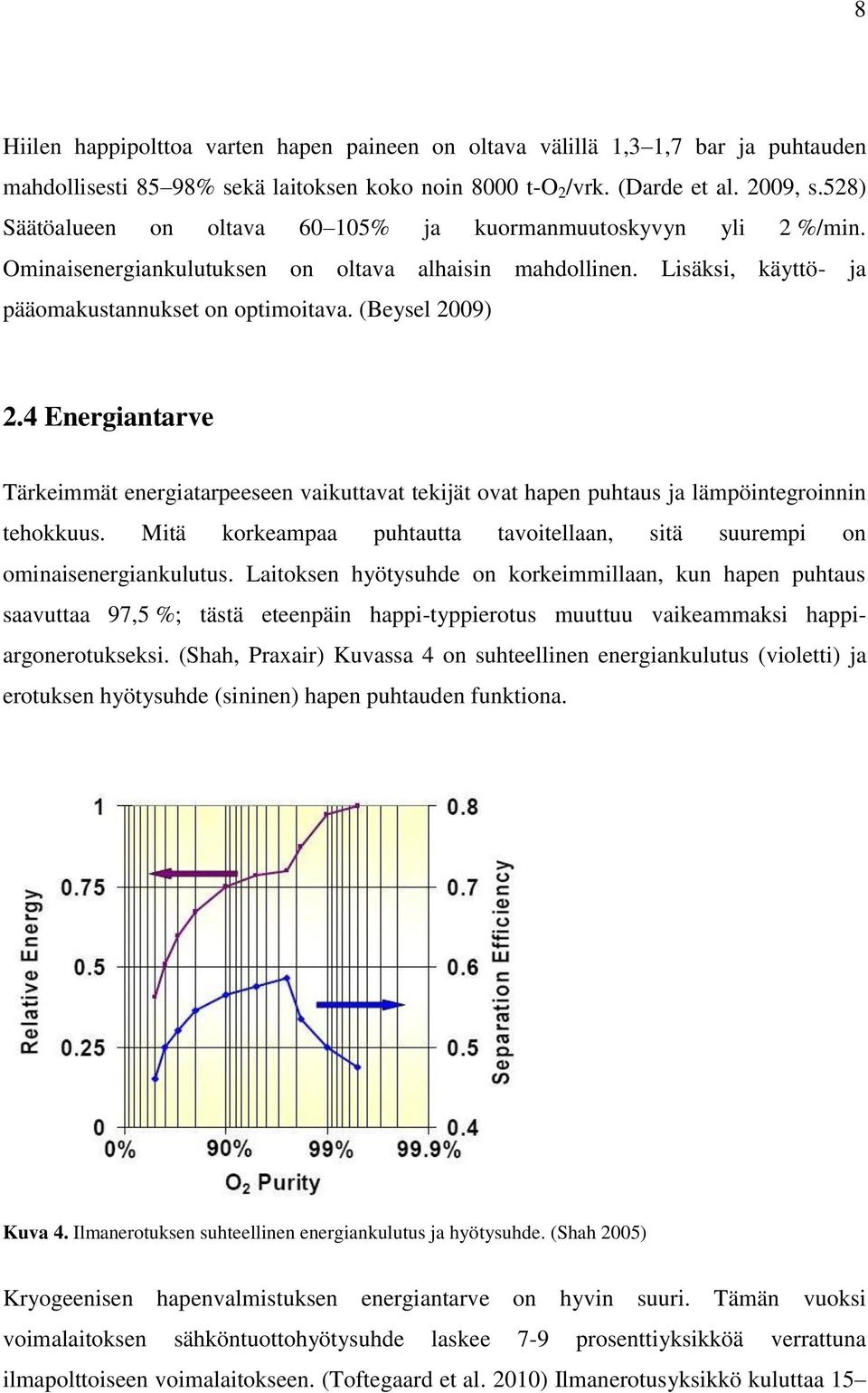 4 Energiantarve Tärkeimmät energiatarpeeseen vaikuttavat tekijät ovat hapen puhtaus ja lämpöintegroinnin tehokkuus. Mitä korkeampaa puhtautta tavoitellaan, sitä suurempi on ominaisenergiankulutus.