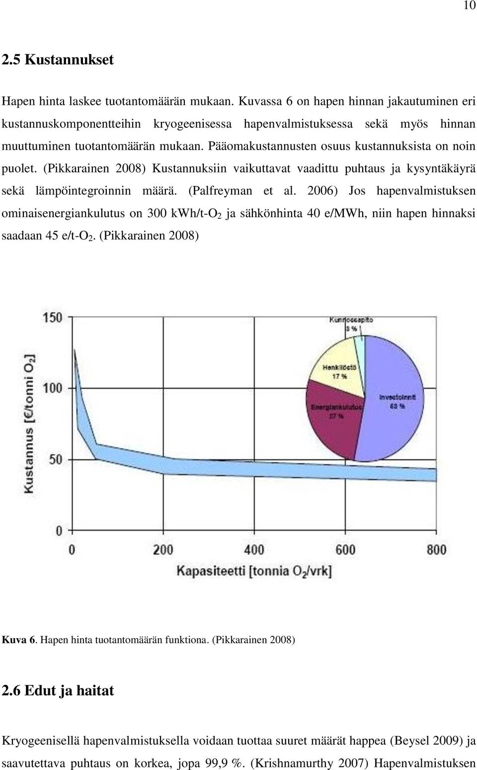 Pääomakustannusten osuus kustannuksista on noin puolet. (Pikkarainen 2008) Kustannuksiin vaikuttavat vaadittu puhtaus ja kysyntäkäyrä sekä lämpöintegroinnin määrä. (Palfreyman et al.
