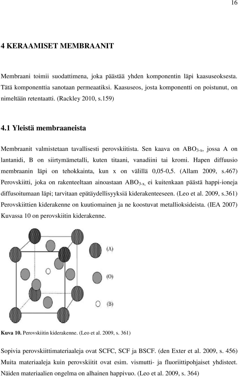 Sen kaava on ABO 3-x, jossa A on lantanidi, B on siirtymämetalli, kuten titaani, vanadiini tai kromi. Hapen diffuusio membraanin läpi on tehokkainta, kun x on välillä 0,05-0,5. (Allam 2009, s.