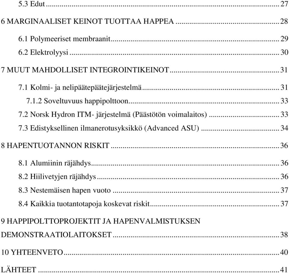.. 34 8 HAPENTUOTANNON RISKIT... 36 8.1 Alumiinin räjähdys... 36 8.2 Hiilivetyjen räjähdys... 36 8.3 Nestemäisen hapen vuoto... 37 8.