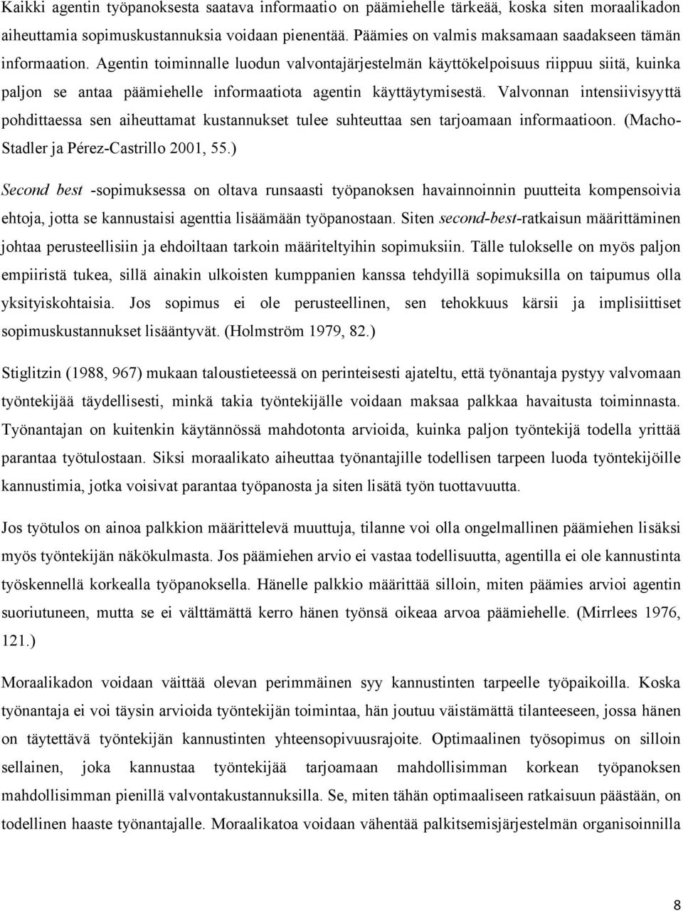 Agentin toiminnalle luodun valvontajärjestelmän käyttökelpoisuus riippuu siitä, kuinka paljon se antaa päämiehelle informaatiota agentin käyttäytymisestä.