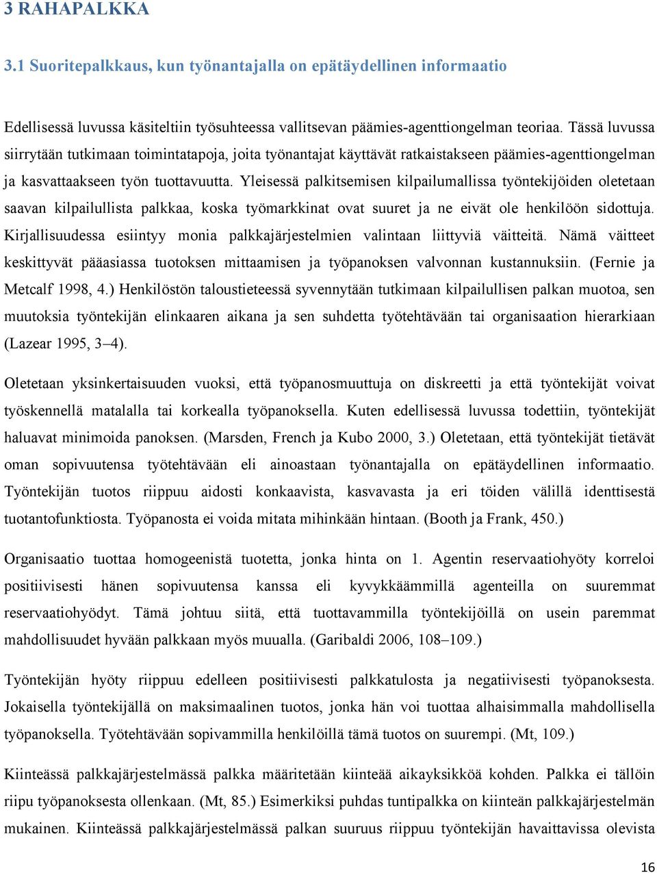 Yleisessä palkitsemisen kilpailumallissa työntekijöiden oletetaan saavan kilpailullista palkkaa, koska työmarkkinat ovat suuret ja ne eivät ole henkilöön sidottuja.