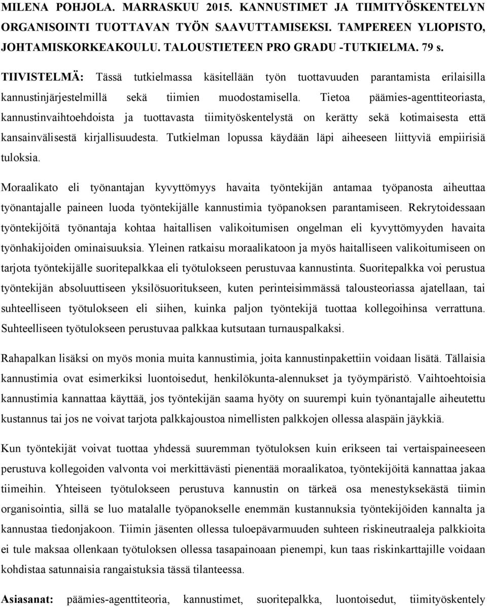 Tietoa päämies-agenttiteoriasta, kannustinvaihtoehdoista ja tuottavasta tiimityöskentelystä on kerätty sekä kotimaisesta että kansainvälisestä kirjallisuudesta.