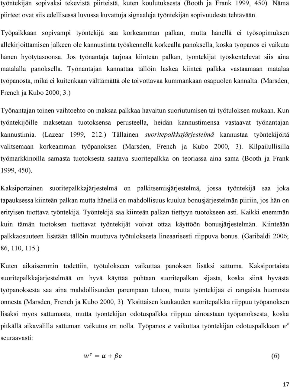 hyötytasoonsa. Jos työnantaja tarjoaa kiinteän palkan, työntekijät työskentelevät siis aina matalalla panoksella.