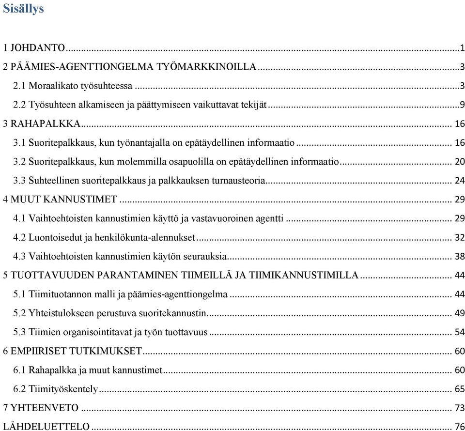 3 Suhteellinen suoritepalkkaus ja palkkauksen turnausteoria... 24 4 MUUT KANNUSTIMET... 29 4.1 Vaihtoehtoisten kannustimien käyttö ja vastavuoroinen agentti... 29 4.2 Luontoisedut ja henkilökunta-alennukset.