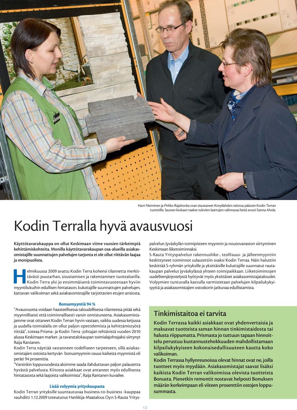 Monilla käyttötavarakaupan osa-alueilla asiakasomistajille suunnattujen palvelujen tarjonta ei ole ollut riittävän laajaa ja monipuolista.