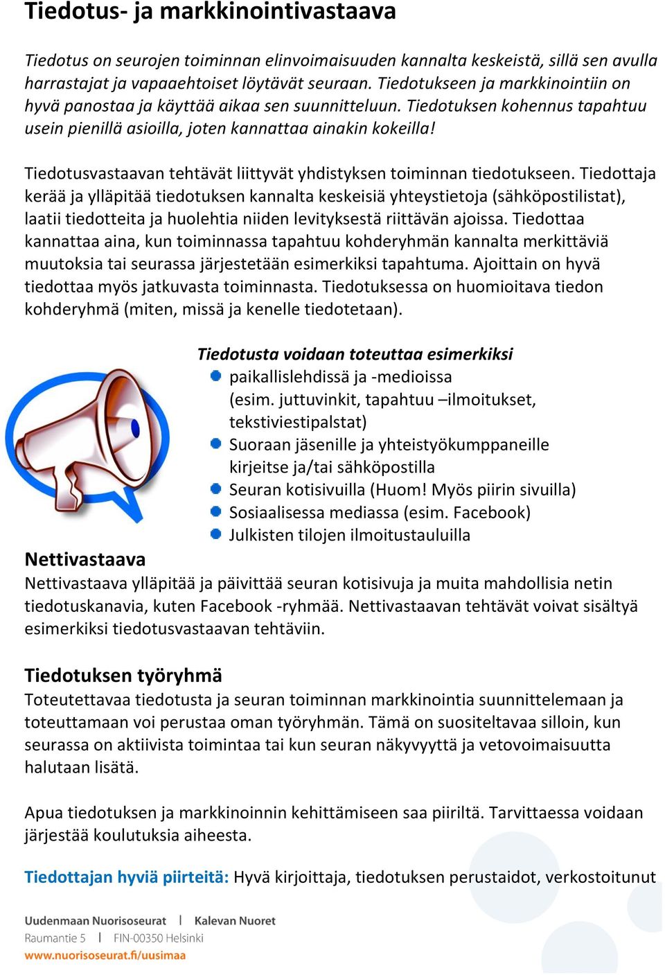 Tiedotusvastaavan tehtävät liittyvät yhdistyksen toiminnan tiedotukseen.