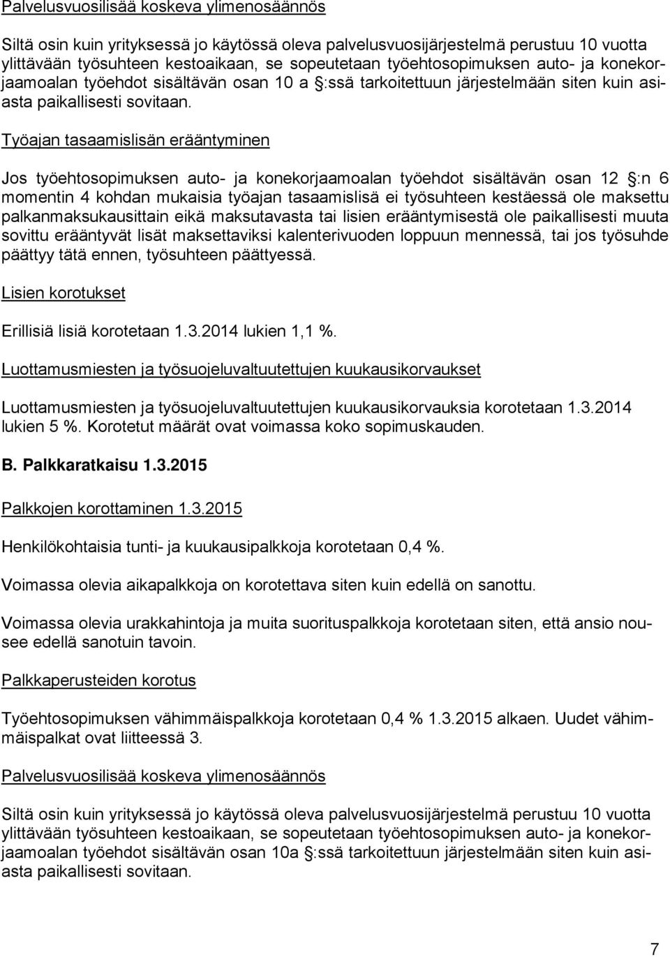 Työajan tasaamislisän erääntyminen Jos työehtosopimuksen auto- ja konekorjaamoalan työehdot sisältävän osan 12 :n 6 momentin 4 kohdan mukaisia työajan tasaamislisä ei työsuhteen kestäessä ole