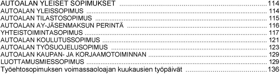 .. 117 AUTOALAN KOULUTUSSOPIMUS... 121 AUTOALAN TYÖSUOJELUSOPIMUS.