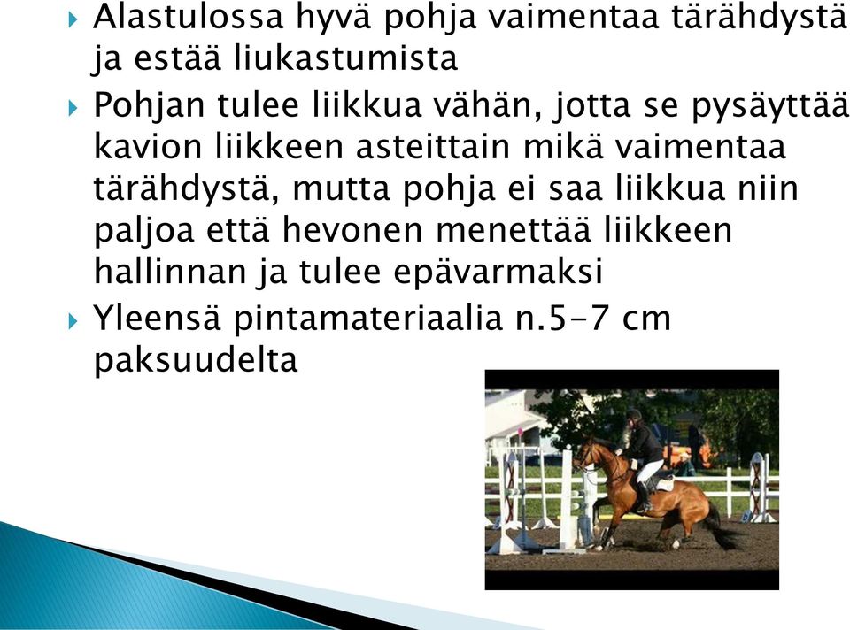 vaimentaa tärähdystä, mutta pohja ei saa liikkua niin paljoa että hevonen