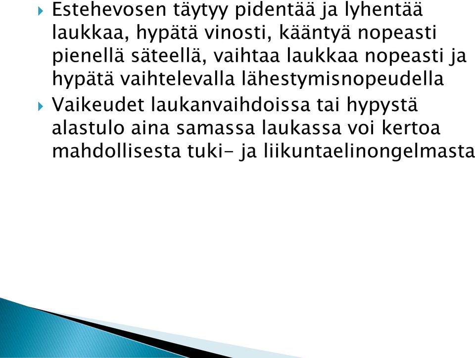 vaihtelevalla lähestymisnopeudella Vaikeudet laukanvaihdoissa tai hypystä