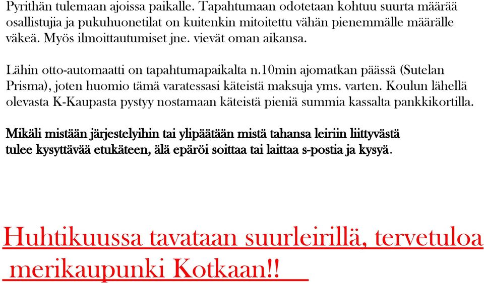 10min ajomatkan päässä (Sutelan Prisma), joten huomio tämä varatessasi käteistä maksuja yms. varten.