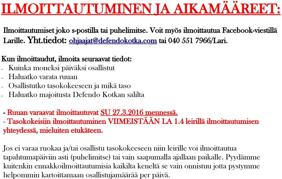 varaavat ilmoittautuvat SU 27.3.2016 mennessä. - Tasokokeisiin ilmoittautuminen VIIMEISTÄÄN LA 1.4 leirillä ilmoittautumisen yhteydessä, mieluiten etukäteen.