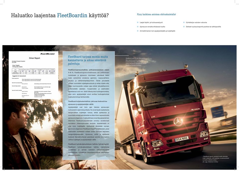 kuljettajille FleetBoard tarjoaa monia muita kannattavia ja aikaa säästäviä palveluja FleetBoard-raportit (vain Mercedes- Benz-kuorma-autoihin) ovat selkeitä kuukausiraportteja, jotka