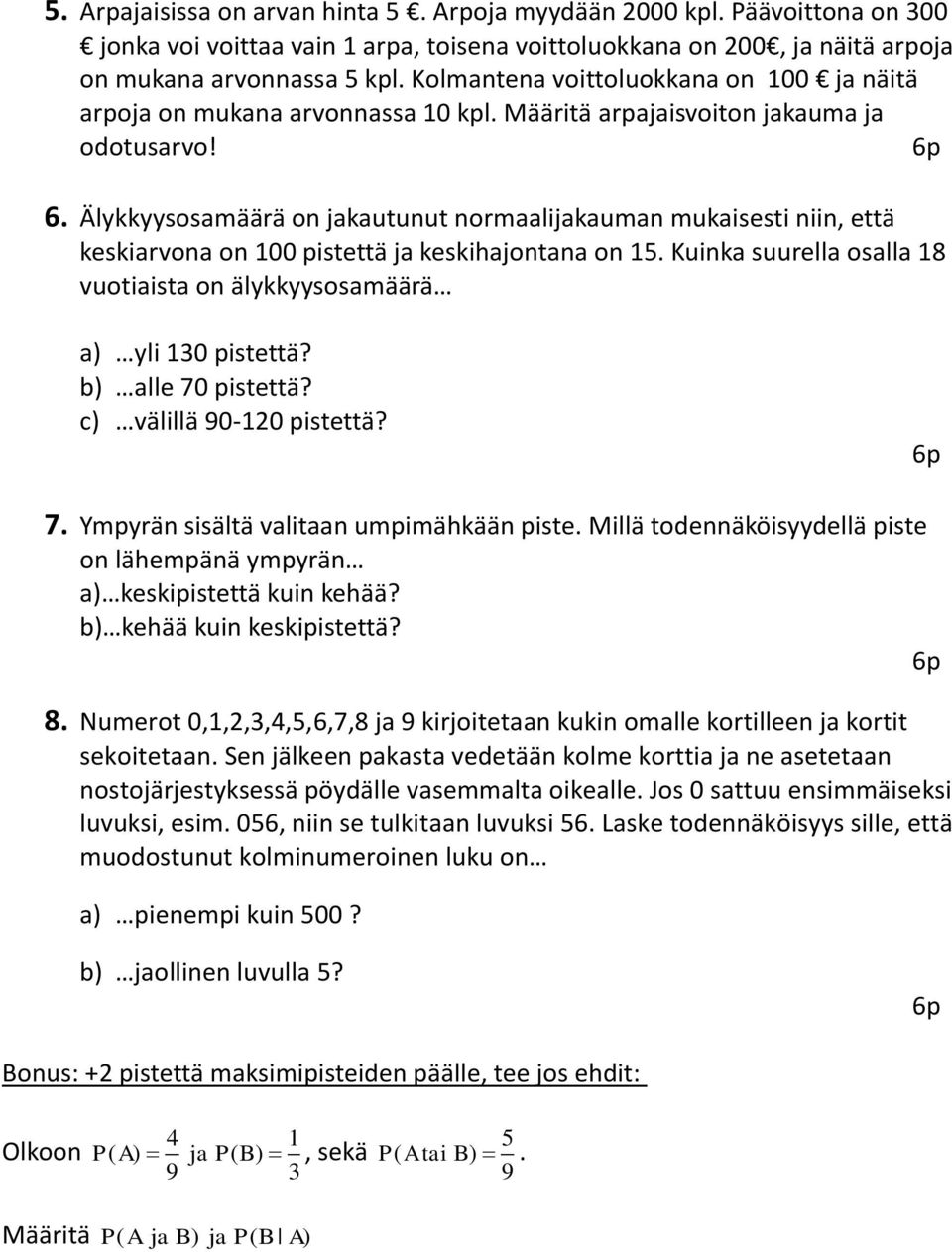 Älykkyysosamäärä on jakautunut normaalijakauman mukaisesti niin, että keskiarvona on 100 pistettä ja keskihajontana on. Kuinka suurella osalla 18 vuotiaista on älykkyysosamäärä a) yli 130 pistettä?