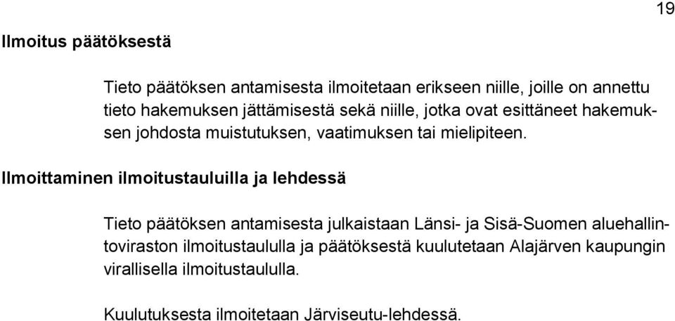 Ilmoittaminen ilmoitustauluilla ja lehdessä Tieto päätöksen antamisesta julkaistaan Länsi- ja Sisä-Suomen