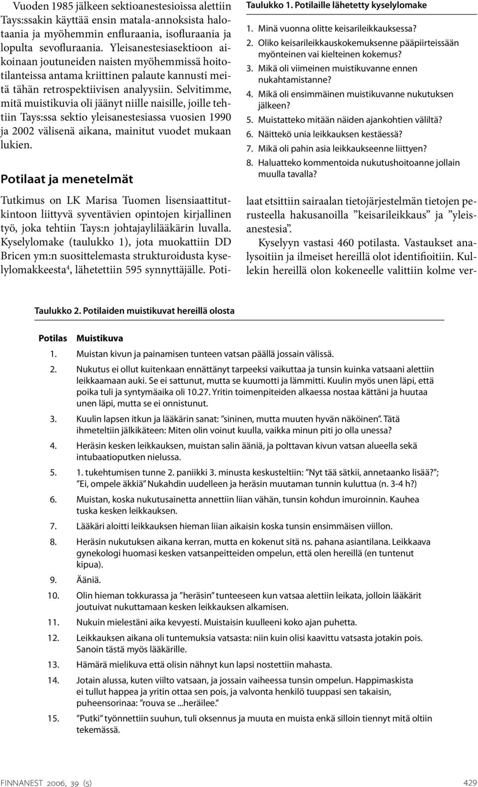 Selvitimme, mitä muistikuvia oli jäänyt niille naisille, joille tehtiin Tays:ssa sektio yleisanestesiassa vuosien 1990 ja 2002 välisenä aikana, mainitut vuodet mukaan lukien.