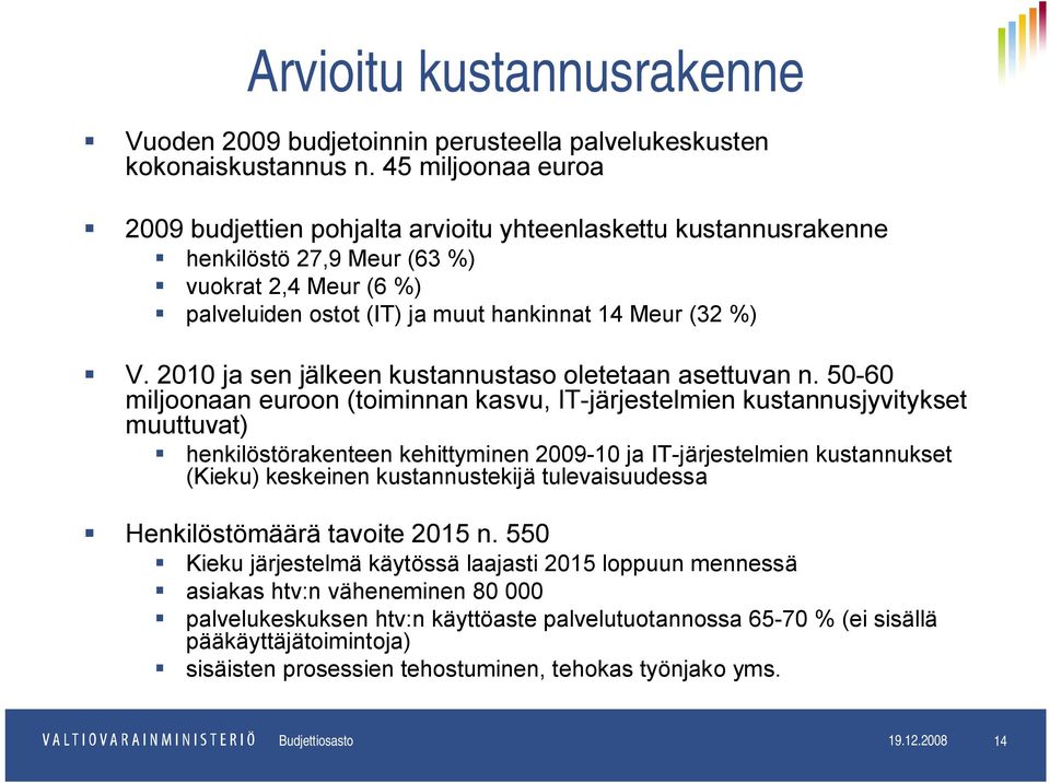 2010 ja sen jälkeen kustannustaso oletetaan asettuvan n.