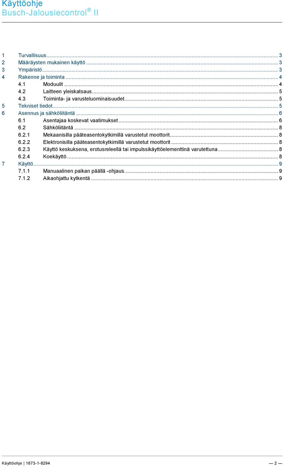 .. 5 4.3 Toiminta- ja varusteluominaisuudet... 5 5 Tekniset tiedot... 5 6 Asennus ja sähköliitäntä... 6 6.1 Asentajaa koskevat vaatimukset... 6 6.2 