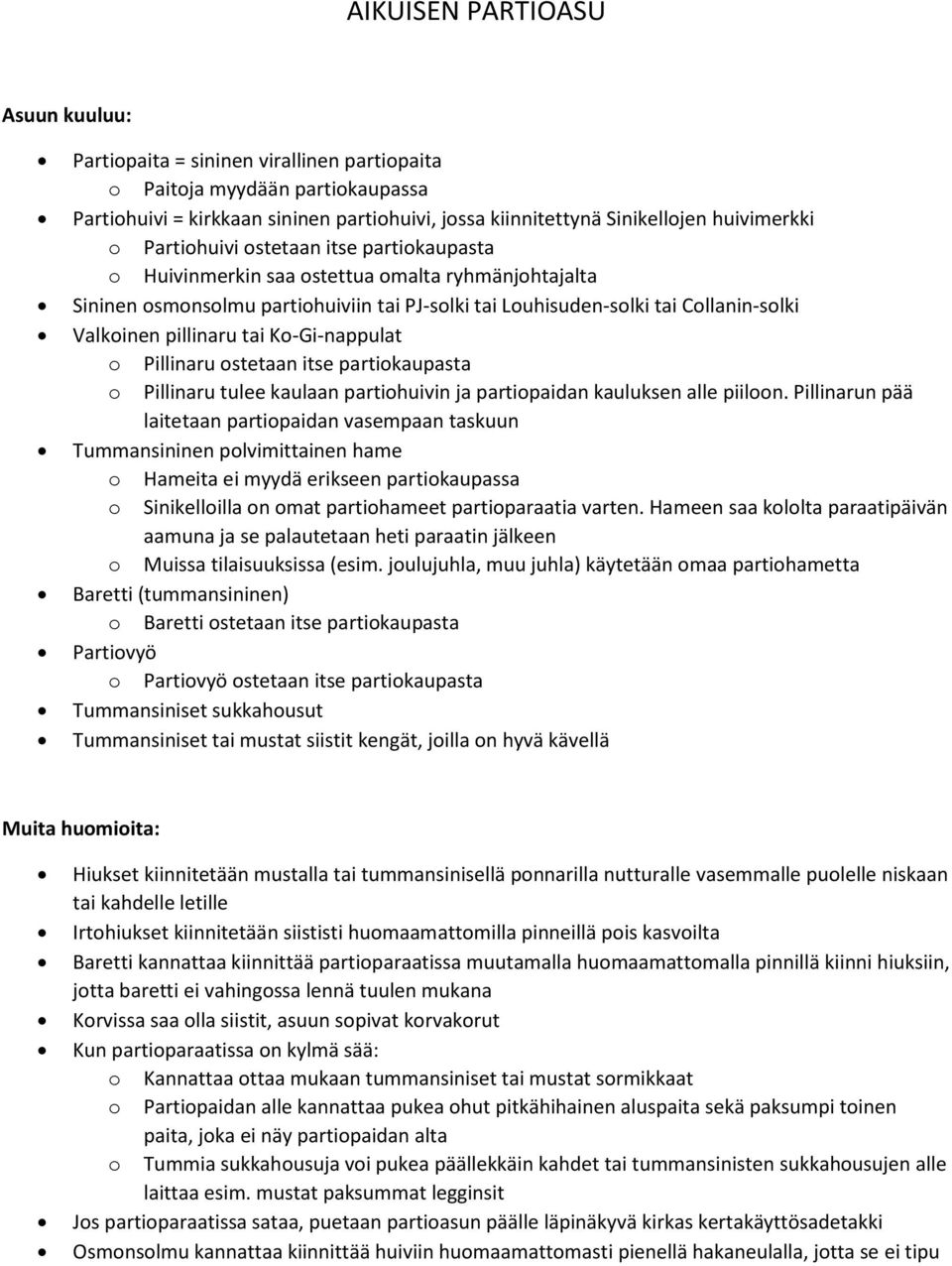 pillinaru tai Ko-Gi-nappulat o Pillinaru ostetaan itse partiokaupasta o Pillinaru tulee kaulaan partiohuivin ja partiopaidan kauluksen alle piiloon.