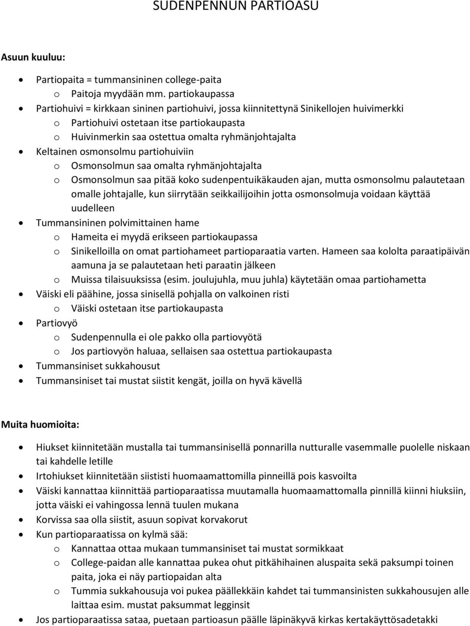 Keltainen osmonsolmu partiohuiviin o Osmonsolmun saa omalta ryhmänjohtajalta o Osmonsolmun saa pitää koko sudenpentuikäkauden ajan, mutta osmonsolmu palautetaan omalle johtajalle, kun siirrytään