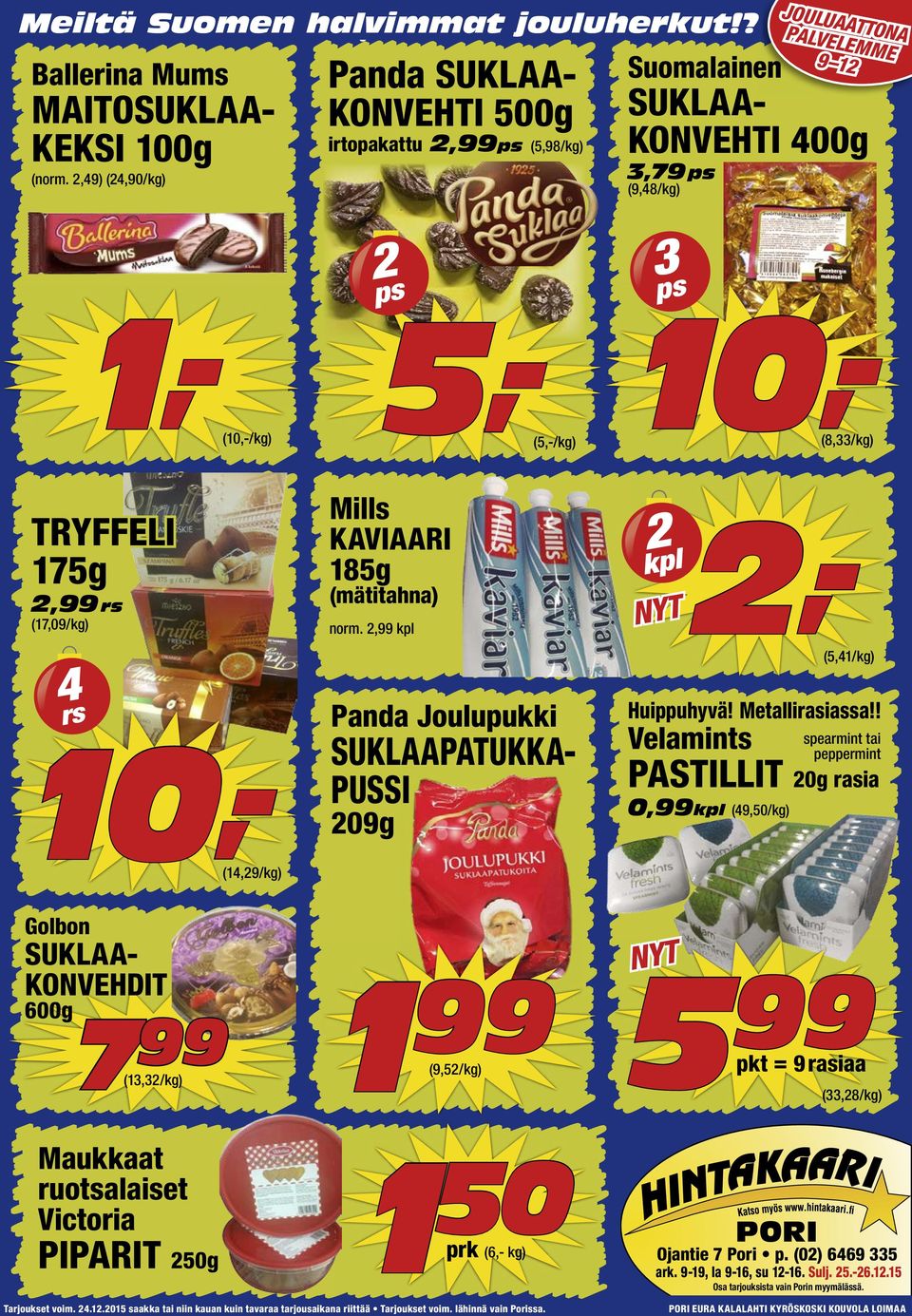 600g 7 (1,/kg) Maukkaat ruotsalaiset Victoria PIPARIT 50g ps Mills KAVIAARI 185g (mätitahna) norm.