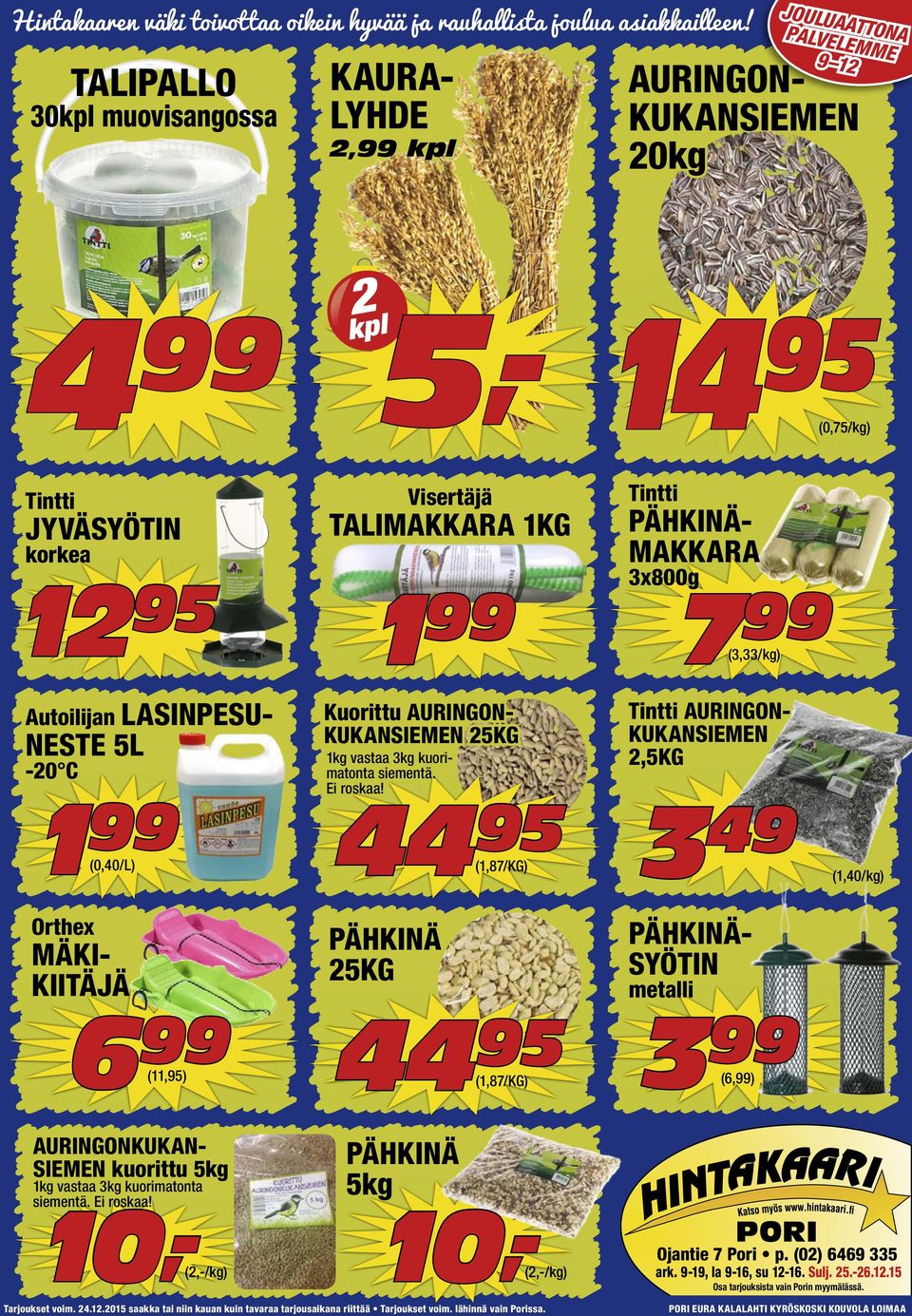 Tintti AURINGON- KUKANSIEMEN,5KG 1 (0,40/L) 44 95 (1,87/KG) 49 (1,40/kg) Orthex MÄKI- KIITÄJÄ PÄHKINÄ 5KG PÄHKINÄ- SYÖTIN metalli 6 (11,95) 44 95 (1,87/KG) (6,) AURINGONKUKAN- SIEMEN kuorittu
