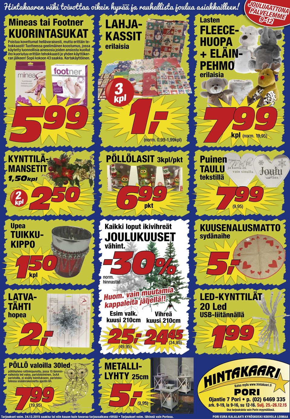 Kertakäyttöinen. Lasten LAHJAKASSIT FLEECEHUOPA + ELÄINPEHMO erilaisia JOULUA PALVELATTONA E MM 9 1 E erilaisia 5 KYNTTILÄMANSETIT pl k (norm.